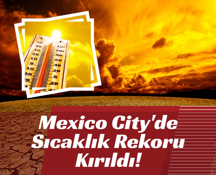 Mexico City'de Sıcaklık Rekoru Kırıldı!