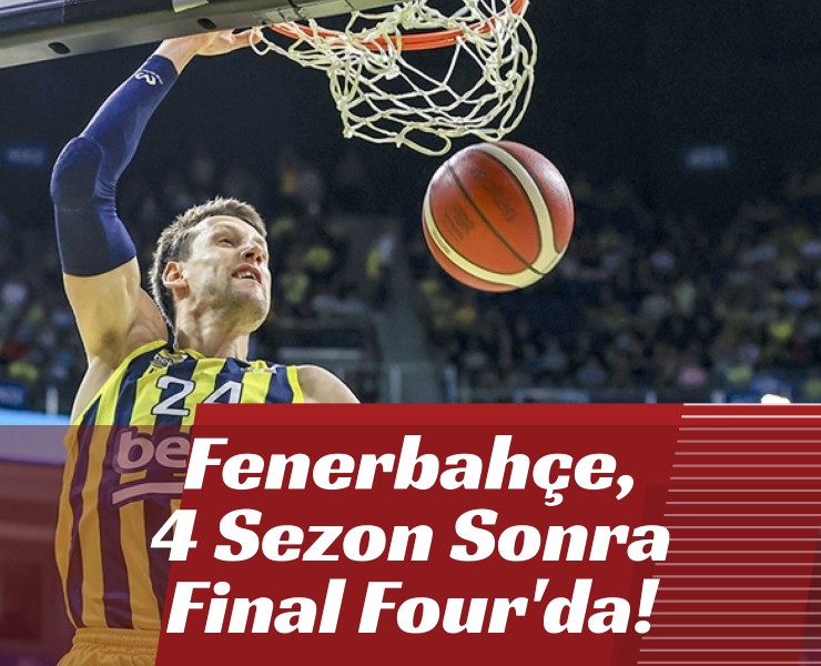 Fenerbahçe, 4 Sezon Sonra Final Four'da!