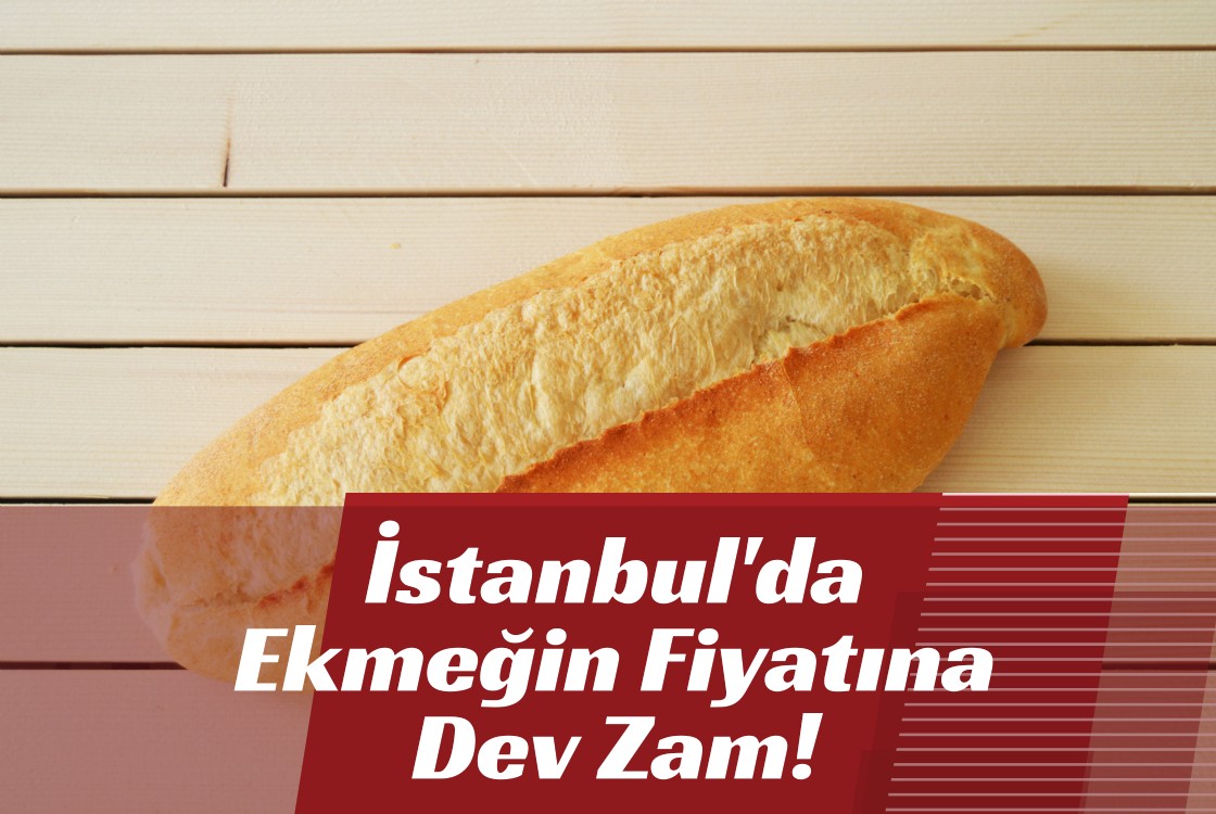 İstanbul'da Ekmeğin Fiyatına Dev Zam!