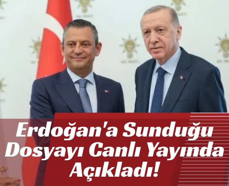 Özel, Erdoğan'a Sunduğu Dosyayı Canlı Yayında Açıkladı!